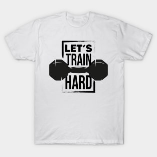 Let's train hard T-Shirt